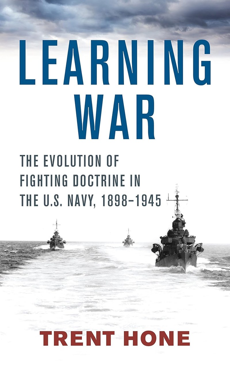 Cover of Learning War: The Evolution of Fighting Doctrine in the U.S. Navy, 1898-1945 (Studies in Naval History and Sea Power)