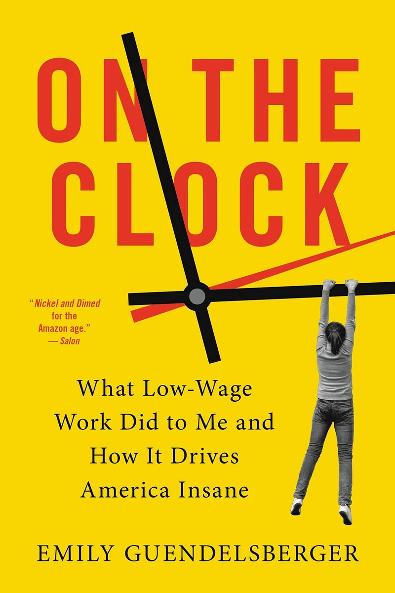 Cover of On the Clock: What Low-Wage Work Did to Me and How It Drives America Insane